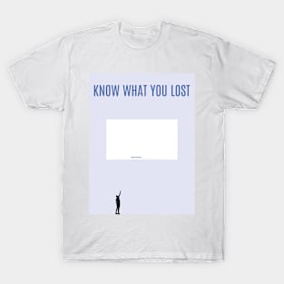 Know What You Lost T-Shirt